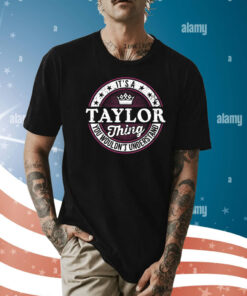 It’s A Taylor Thing You Wouldn’t Understand Shirt