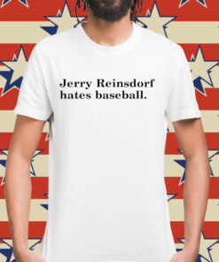 Jerry Reinsdorf hates baseball Shirt