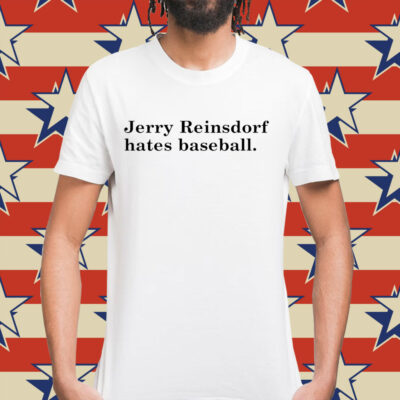 Jerry Reinsdorf hates baseball Shirt