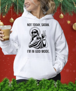 Jesus not today satan i’m in God mode Shirt