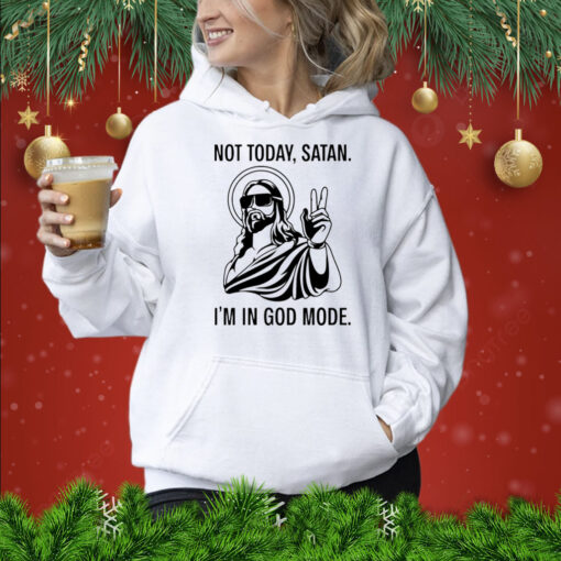 Jesus not today satan i’m in God mode Shirt