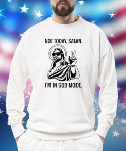 Jesus not today satan i’m in God mode Shirt