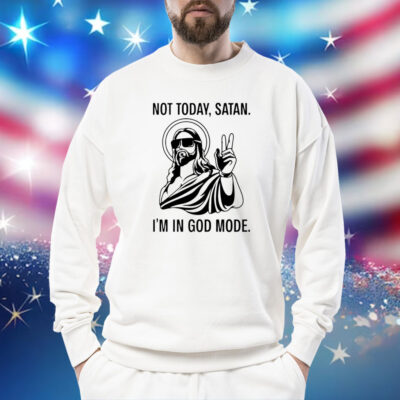 Jesus not today satan i’m in God mode Shirt