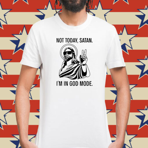 Jesus not today satan i’m in God mode Shirt