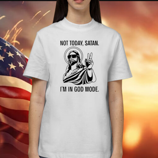 Jesus not today satan i’m in God mode Shirt