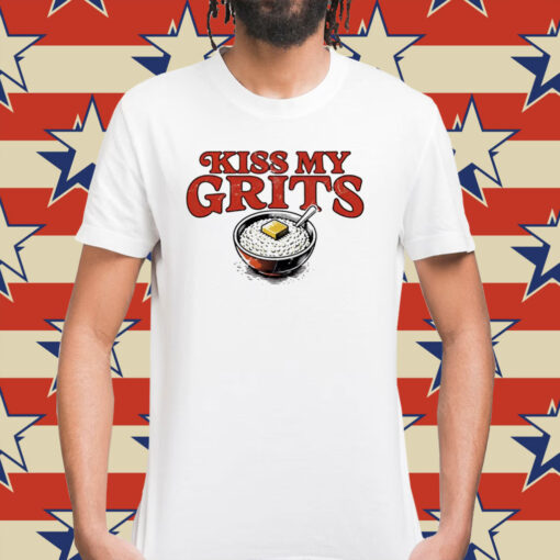 Kiss my grits Shirt