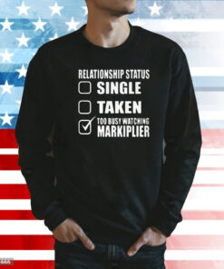 Lazarbeam Relationship Status Too Busy Watching Markiplier Shirt