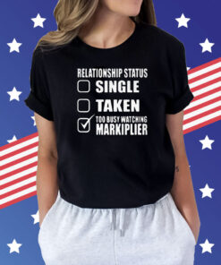 Lazarbeam Relationship Status Too Busy Watching Markiplier Shirt