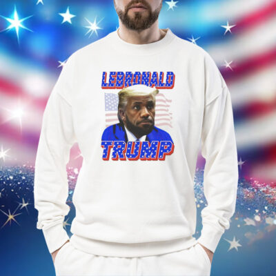 LeBronald Lebron James X Trump Shirt