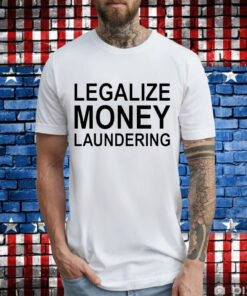 Legalize Money Laundering T-Shirt