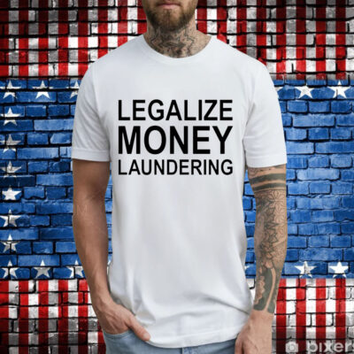 Legalize Money Laundering T-Shirt