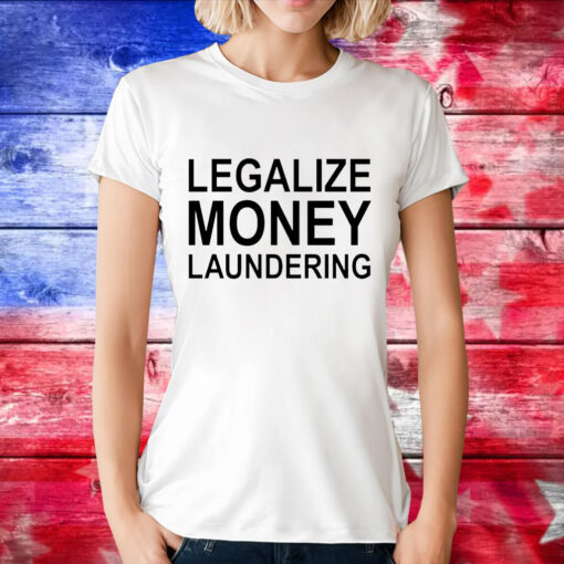 Legalize Money Laundering T-Shirt