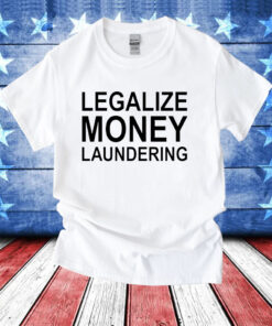 Legalize Money Laundering T-Shirt