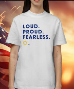 Loud proud fearless Shirt