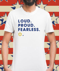 Loud proud fearless Shirt