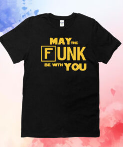 May the funk be with you T-Shirt