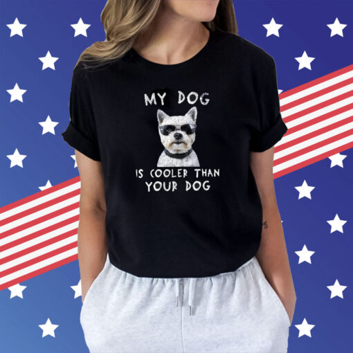 My Dog Is Cooler Than Your Dog Tee Shirt