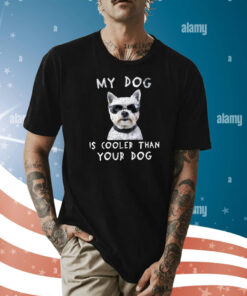 My Dog Is Cooler Than Your Dog T-Shirt