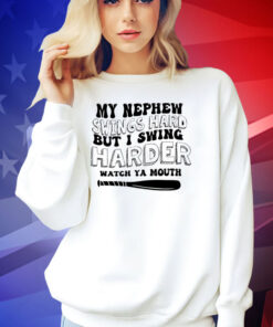 My nephew swings hard but I swing harder T-shirt