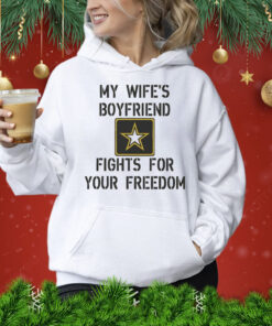 My Wife's Boyfriend Fights for Your Freedom Shirt