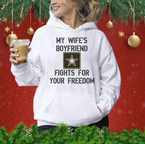 My Wife's Boyfriend Fights for Your Freedom Shirt