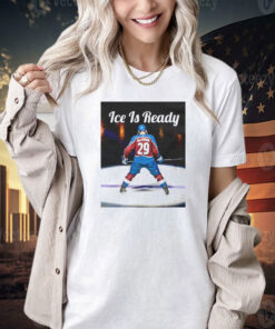 Nathan MacKinnon ice is ready T-shirt