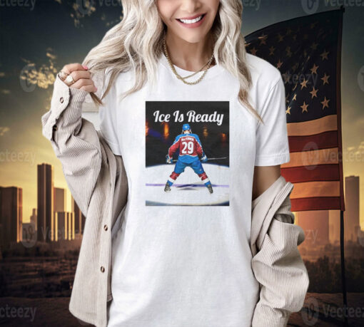 Nathan MacKinnon ice is ready T-shirt