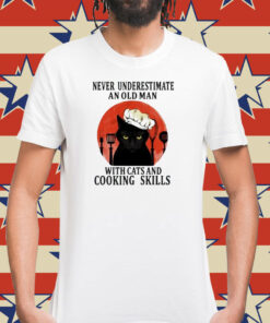 Never underestimate an old man with cats and cooking skills Shirt