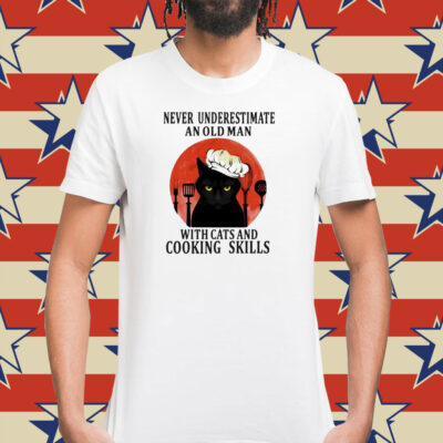 Never underestimate an old man with cats and cooking skills Shirt