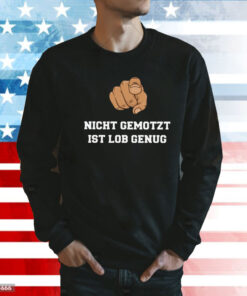 Nicht Gemotzt Ist Lob Genug Shirt