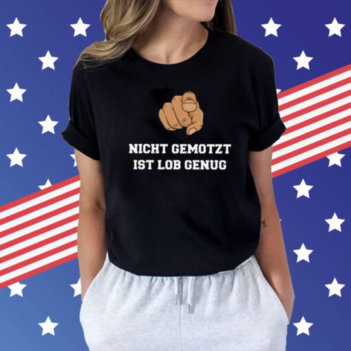 Nicht Gemotzt Ist Lob Genug Shirt