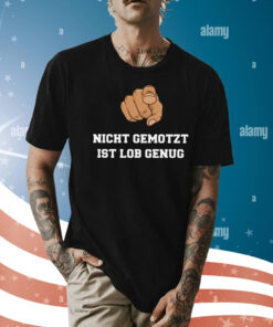 Nicht Gemotzt Ist Lob Genug Shirt