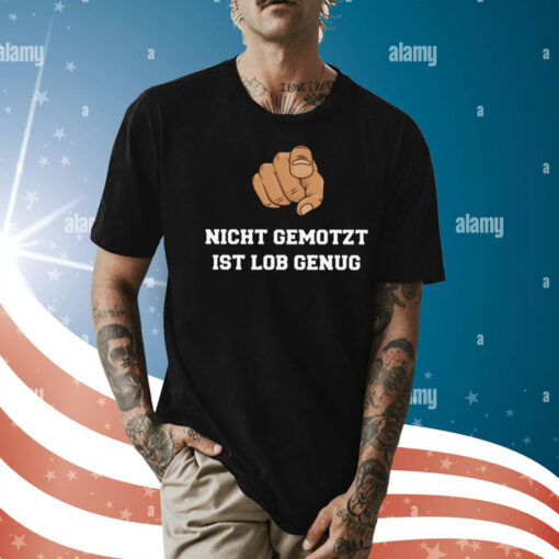 Nicht Gemotzt Ist Lob Genug Shirt