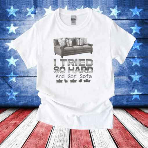 Official I tried so hard and got sofa T-Shirt