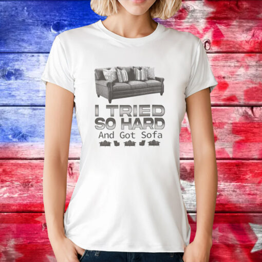 Official I tried so hard and got sofa T-Shirt