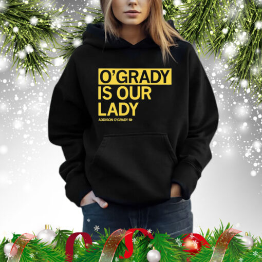 O’grady is our lady Addison O’grady Shirt