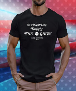 On a night like tonight the show 2024 T-Shirt