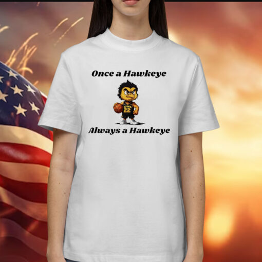 Once a hawkeye always a Hawkeye basketball Shirt