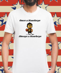 Once a hawkeye always a Hawkeye basketball Shirt