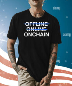Onchain not offline online Shirt