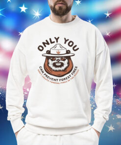 Only you can prevent forest fires ewok Shirt