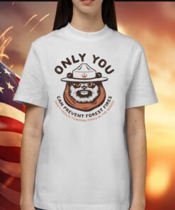 Only you can prevent forest fires ewok Shirt