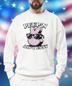 Peep’n ain’t easy Shirt