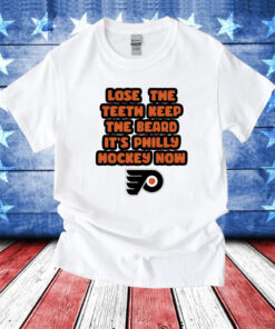 Philadelphia Flyers lose the teeth keep the beard it’s philly hockey now T-Shirt