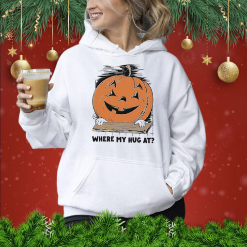 Pumpkin where my hug at Shirt