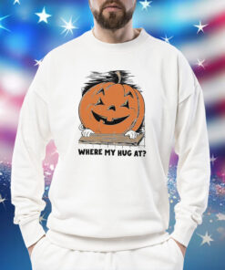 Pumpkin where my hug at Shirt