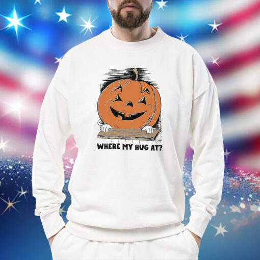 Pumpkin where my hug at Shirt