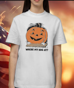 Pumpkin where my hug at Shirt