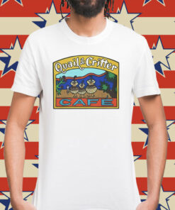 Quail & critter cafe Shirt