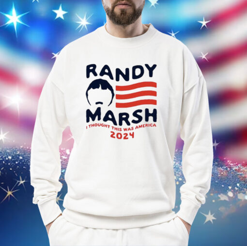 Randy Marsh I thought this was America 2024 Shirt